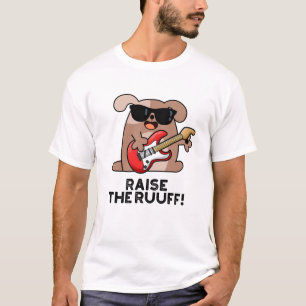 Raise The Ruuf Funny Dog Pun T-Shirt