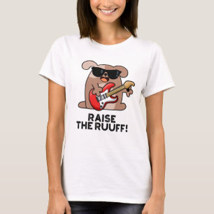 Raise The Ruuf Funny Dog Pun T-Shirt