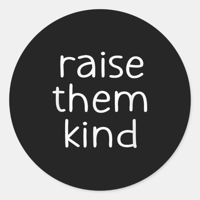 Raise Them Kind, Insrational, Motivational Quotes  Classic Round Sticker (Front)