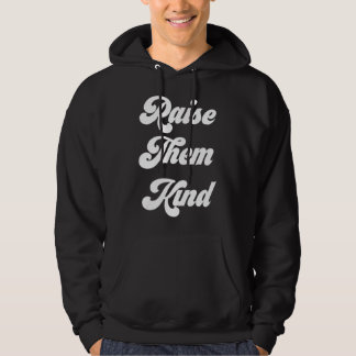 Raise Them Kind Mum Dad Parent Kindness Inclusivit Hoodie