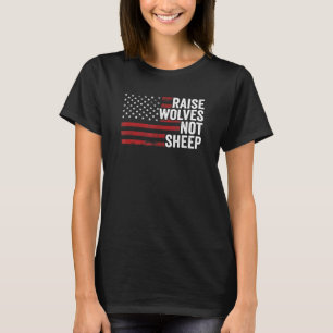 Raise Wolves Not Sheep American Flag Patriotic Par T-Shirt