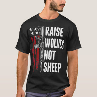 Raise Wolves Not Sheep  American Patriotic Gun Rig T-Shirt