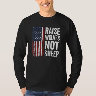 Raise Wolves Not Sheep American Patriotic Usa Fla T-Shirt