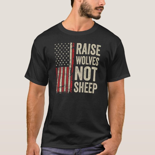 Raise Wolves Not Sheep  American Patriotic Usa Fla T-Shirt (Front)