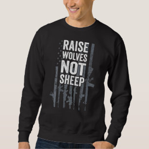 Raise Wolves Not Sheep Gun Rights Usa Guns Flag On Sweatshirt