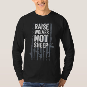 Raise Wolves Not Sheep Patriotic Gun Rights Usa Gu T-Shirt