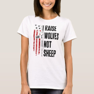 Raise Wolves Not Sheep Patriotic Gun Rights Usa On T-Shirt