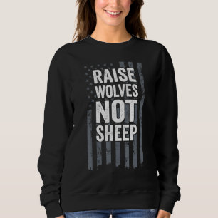 Raise Wolves Not Sheep Patriotic Mum Dad American Sweatshirt
