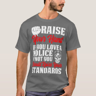 Raise You Hand If You Love A Police Proud Police T T-Shirt