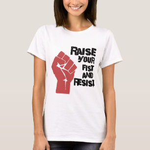 Raise your fist and resist T-Shirt