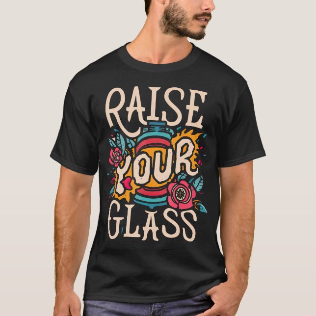 Raise Your Glass T-Shirt (Front)