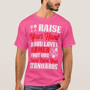 Raise Your Hand If You Love A Farmer Proud Farmer T-Shirt