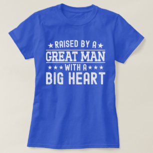 Raised By A Great Man With A Big Heart Funny Dad T-Shirt