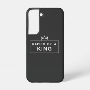 Raised by a King Father’s Day Samsung Galaxy Case