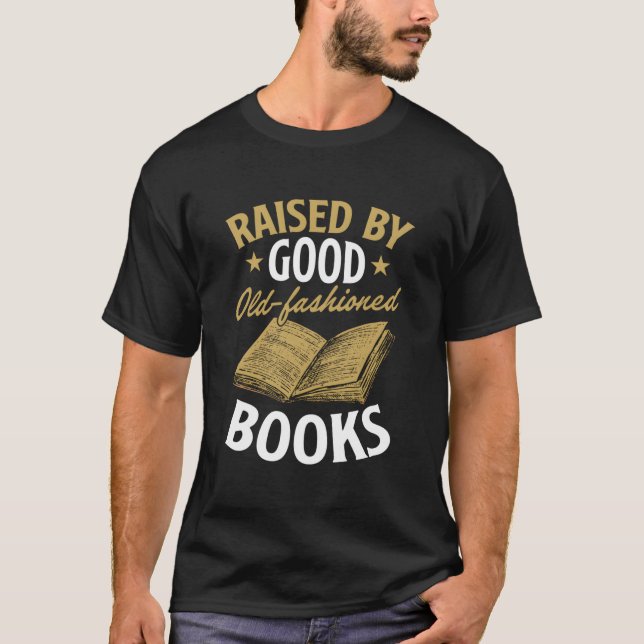 Raised By Old Fashioned Books Literature Reader T-Shirt (Front)