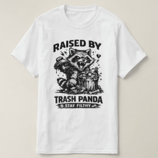 Raised by Trash Panda Stay Filthy Funny Pet Lover  T-Shirt
