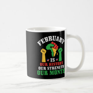 Raised Fist February Is Our History Our Strength O Coffee Mug