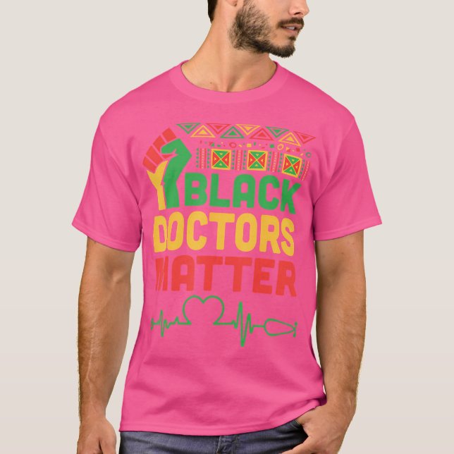 Raised Fist Heartbeat Black Doctors Matter Healthc T-Shirt (Front)