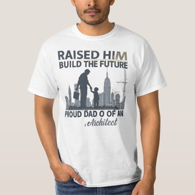 Raised Him to Build the Future – Proud Dad T-Shirt (Front)