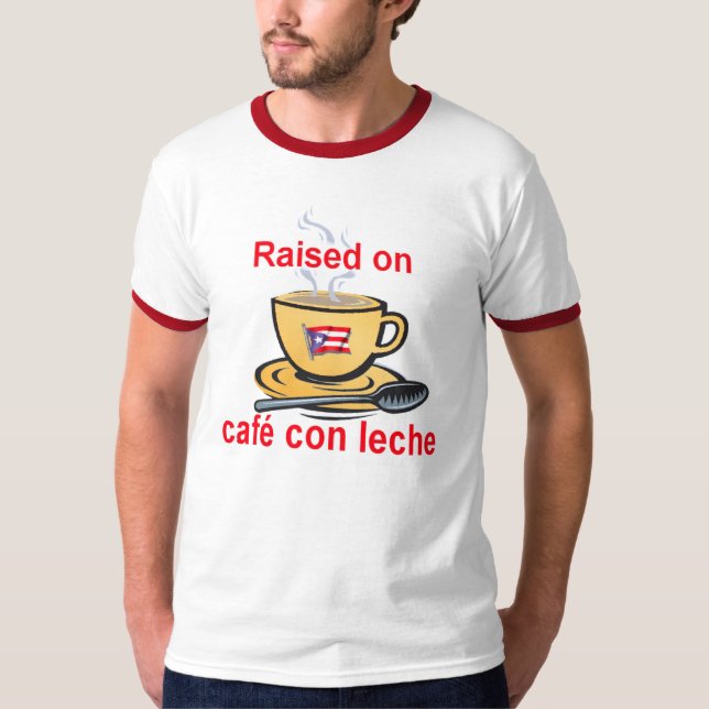 raised on cafe con leche T-Shirt (Front)