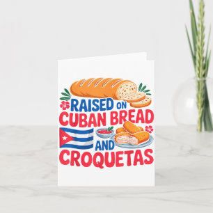 Raised On Cuban Bread And Croquetas Cuba Flag Cuba Card