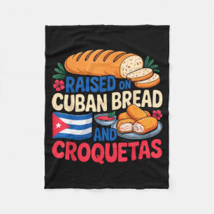 Raised On Cuban Bread And Croquetas Cuba Flag Cuba Fleece Blanket