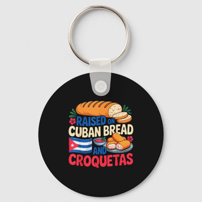 Raised On Cuban Bread And Croquetas Cuba Flag Cuba Key Ring (Front)