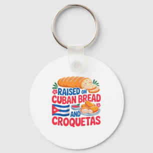 Raised On Cuban Bread And Croquetas Cuba Flag Cuba Key Ring