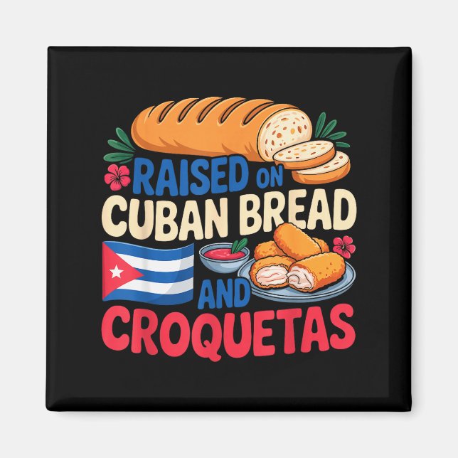 Raised On Cuban Bread And Croquetas Cuba Flag Cuba Magnet (Front)