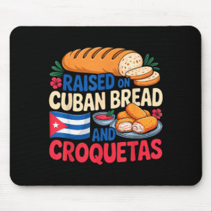 Raised On Cuban Bread And Croquetas Cuba Flag Cuba Mouse Mat