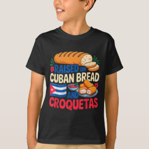 Raised On Cuban Bread And Croquetas Cuba Flag Cuba T-Shirt