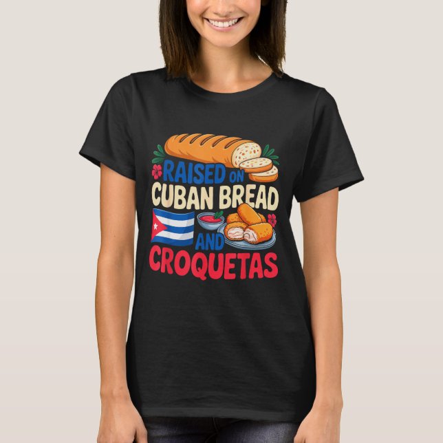 Raised On Cuban Bread And Croquetas Cuba Flag Cuba T-Shirt (Front)