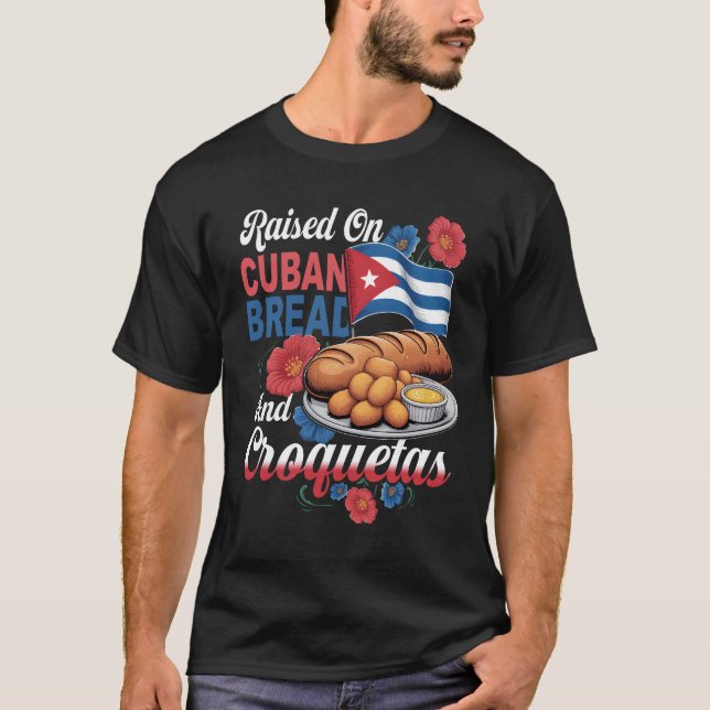 Raised On Cuban Bread And Croquetas Hispanic Herit T-Shirt (Front)