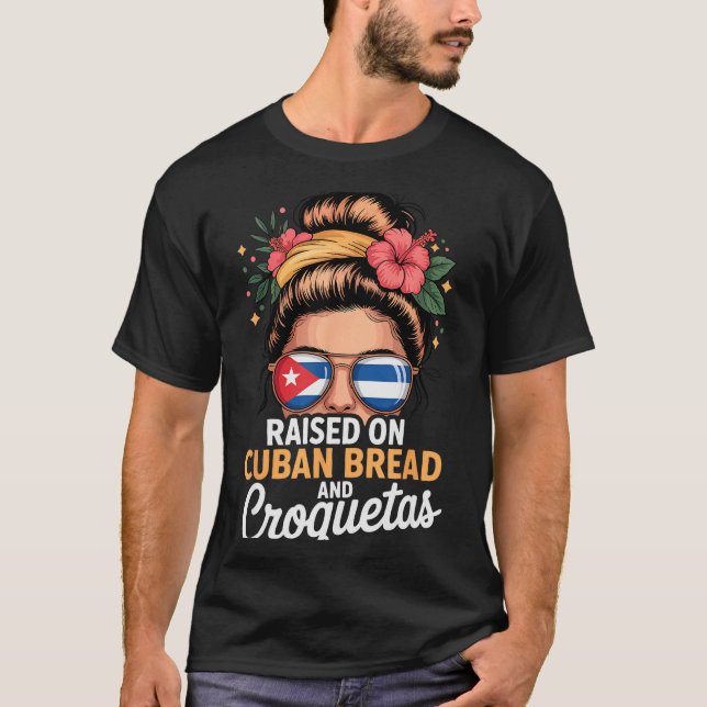 Raised On Cuban Bread And Croquetas Messy Bun Cuba T-Shirt (Front)