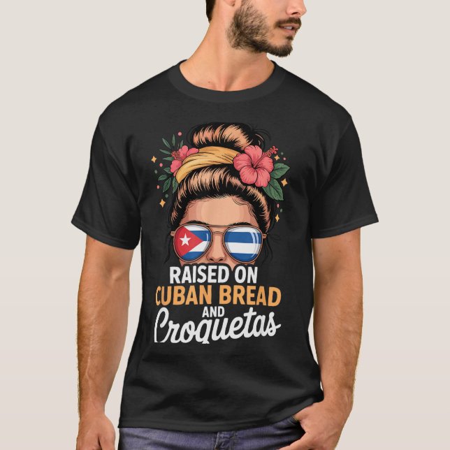 Raised On Cuban Bread And Croquetas Messy Bun Cuba T-Shirt (Front)
