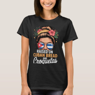 Raised On Cuban Bread And Croquetas Messy Bun Cuba T-Shirt