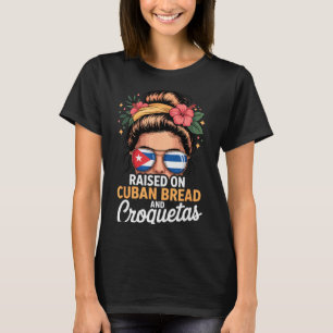 Raised On Cuban Bread And Croquetas Messy Bun Cuba T-Shirt