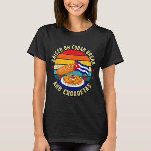 Raised On Cuban Bread And Croquetas Retro Latin He T-Shirt