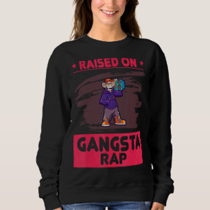 Raised On Gangsta Rap Humour Sweatshirt