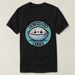 Raised on rice T-Shirt