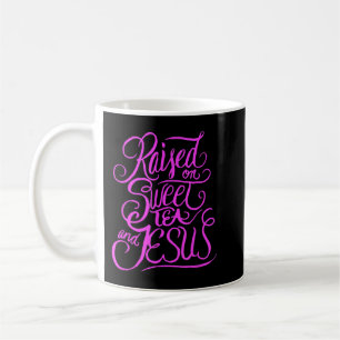Raised on Sweet Tea and Jesus - Southern Christian Coffee Mug
