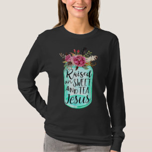Raised On Sweet Tea And Jesus T-Shirt