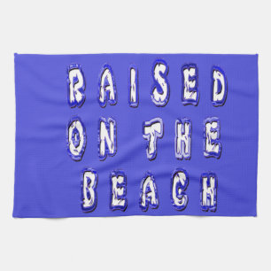 Raised On The Beach Tea Towel