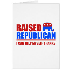 Raised Republican. I can help myself.