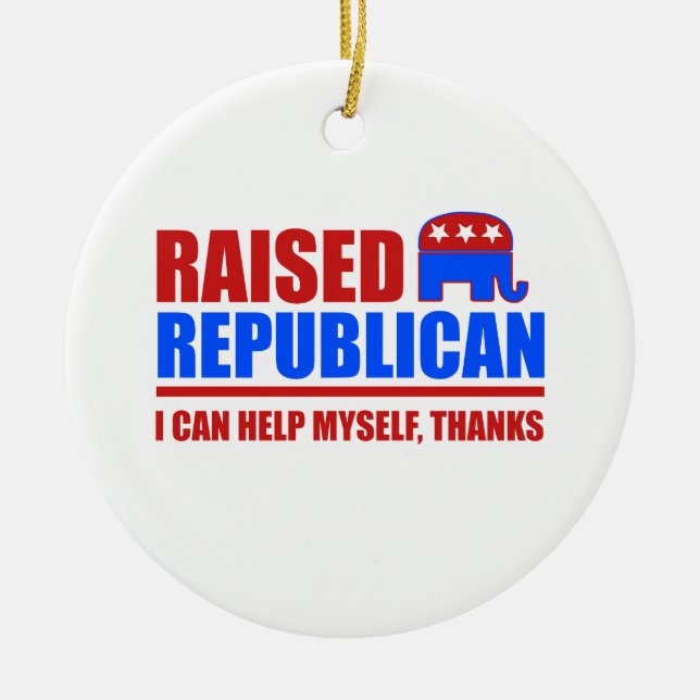 Raised Republican. I can help myself. Ceramic Tree Decoration (Front)
