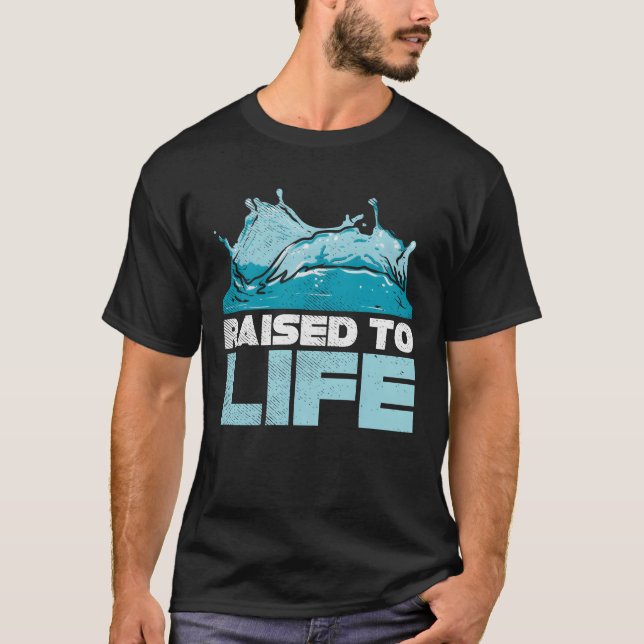 raised to life christian jesus christ baptism fait T-Shirt (Front)