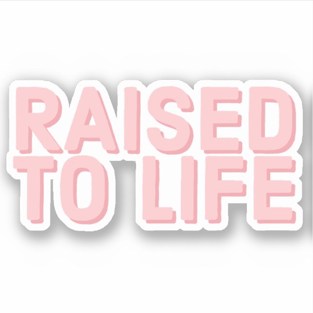 Raised to Life Faith and Jesus Sticker (Front)