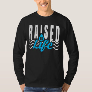 Raised To Life   For Christian Water Baptism T-Shirt