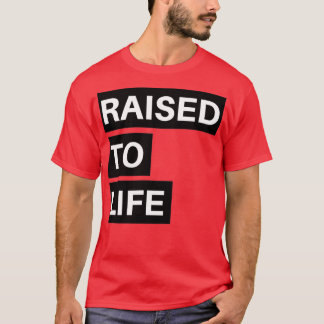 Raised To Life T-Shirt