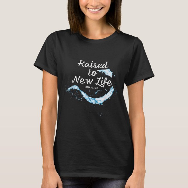 Raised To New Life Christian Faith Church Baptism  T-Shirt (Front)